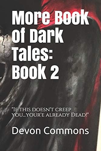 More Book of Dark Tales Book 2: If this Doesn't Creep You Out... Your'e Already Dead!