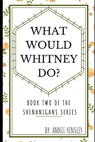 What Would Whitney Do? Book Two of the Shenanigans Series