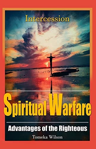 Intercession Spiritual Warfare: Advantages of the Righteous