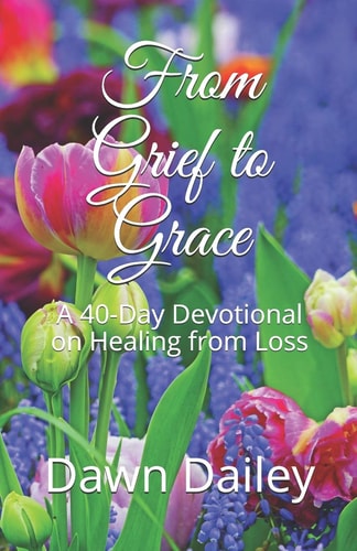 From Grief to Grace A 40-Day Devotional on Healing from Loss
