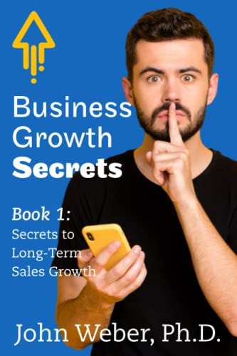 Business Growth Secrets Book 1: Secrets to Long Term Sales Growth