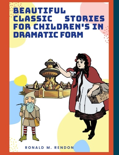 BEAUTIFUL CLASSIC STORIES for CHILDREN'S IN DRAMATIC FORM