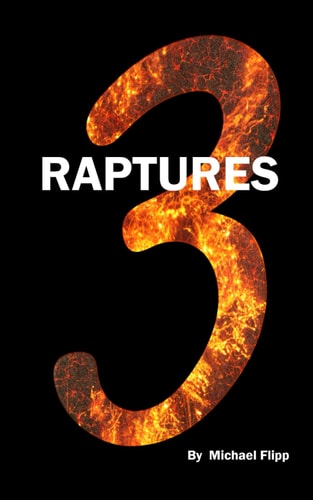 3 Raptures Proof of a Pre Trib Rapture, a Post Trib Rapture and a Post Millennium Rapture