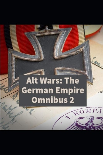 Alt Wars The German Empire Omnibus 2