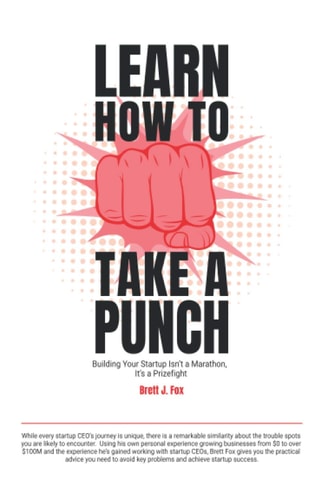 Learn How To Take A Punch Building Your Startup Isn't A Marathon, It's A Prizefight