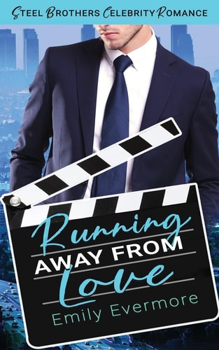 Running Away From Love Steel Brothers Celebrity Romance Book 2