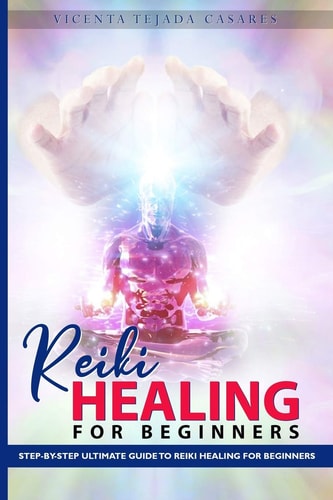Reiki Healing for Beginners Step-By-Step Ultimate Guide to Reiki Healing For Beginners