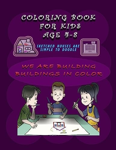 Coloring Book for Kids Ages 4-8, Sketched Houses are Simple to Doodle "We are Building Buildings in Color" In the Time of Lazy Period at Home, This Book May be a Good Friend.