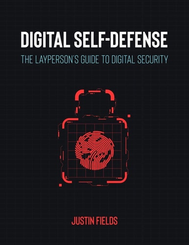 Digital Self-Defense The Layperson's Guide to Digital Security