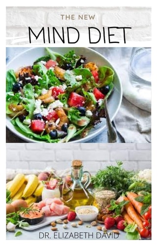 The New Mind Diet Easy, Quick and Delicious Recipes and Cookbook for Enhancing Brain Function, Treating and Helping Prevent Alzheimer's and Dementia