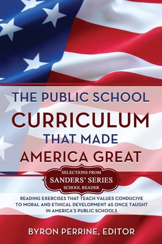 The Public School Curriculum That Made America Great Reading Exercises that Teach Values Conducive to Moral and Ethical Development as Once Taught in America's Public Schools