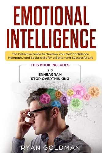 Emotional Intelligence The Definitive Guide to Develop Your Self Confidence, Hempathy and Social Skills for a Better and Successful Life - 3 Books in 1: 2.0, Enneagram, Stop Overthinking