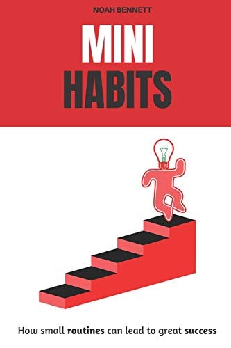Mini Habits How Small Routines Can Lead to Great Success
