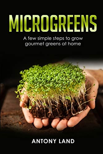 Microgreens A Few Simple Steps to Grow Gourmet Greens at Home