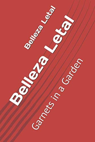 BELLEZA LETAL Garnets in a Garden