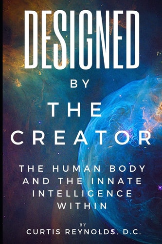 Designed by The Creator The Human Body and the Innate Intelligence Within