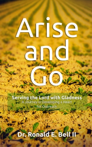Arise and Go Serving the Lord with Gladness : a Journey in Developing a Heart for Outreach