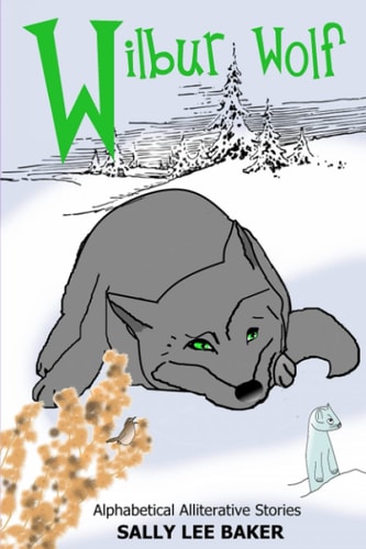 Wilbur Wolf A Fun Read-aloud Illustrated Tongue Twisting Tale Brought to You by the Letter W