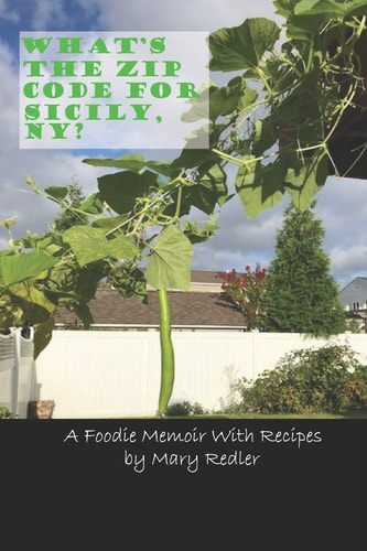 What's the Zip Code for Sicily, NY? A Foodie Memoir With Recipes