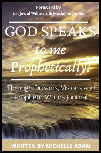 God Speaks to Me Prophetically Through Dreams, Visions and Prophetic Words Journal