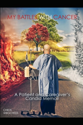 My Battles with Cancer A Patient and Caregiver's Candid Memoir