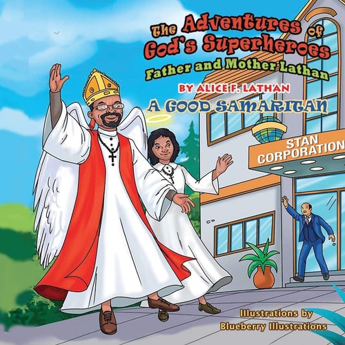 The Adventures of God's Superheroes Father and Mother Lathan A Good Samaritan