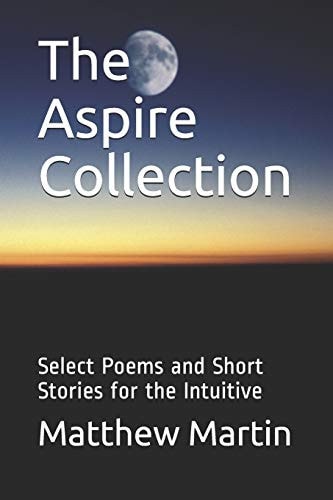 The Aspire Collection Select Poems and Short Stories for the Intuitive