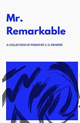 Mr. Remarkable - A Collection of Poems by C. O. Prosper