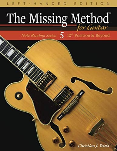 The Missing Method for Guitar, Book 5 Left-Handed Edition Note Reading in the 12th Position and Beyond