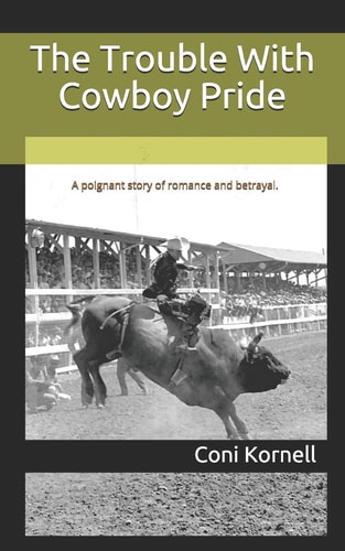 TROUBLE WITH COWBOY PRIDE A Poignant Story of Romance and Deceit...