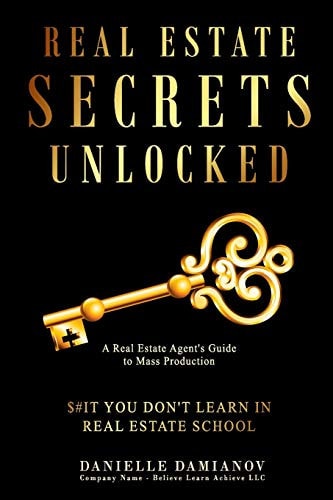 Real Estate Secrets Unlocked A Real Estate Agent's Guide To Mass Production, $#It You Don't Learn In Real Estate School