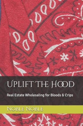Uplift The Hood Real Estate Wholesaling for Bloods & Crips