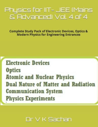 Physics for IIT- JEE (Mains and Advanced) Vol. 4 Of 4 Complete Study Pack of Electronic Devices, Optics and Modern Physics for Engineering Entrances