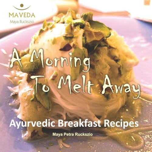 Ayurvedic Breakfast Recipes A Morning To Melt Away