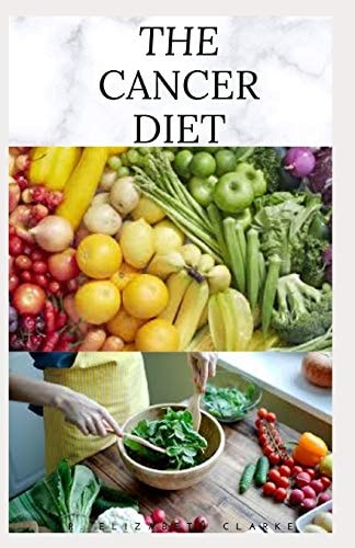 The Cancer Diet Beating Cancer with Diet: Includes Recipes Meal Plan Food List and Cookbook