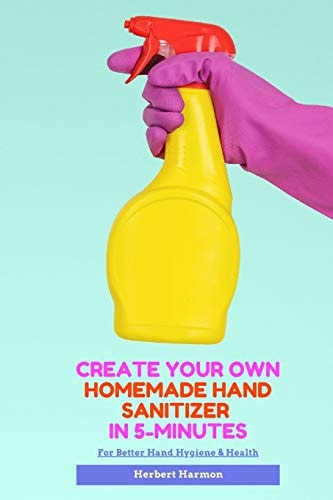 Create Your Own Homemade Hand Sanitizer In 5-Minutes For Better Hand Hygiene & Health