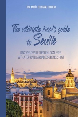 The Ultimate Local's Guide to Seville