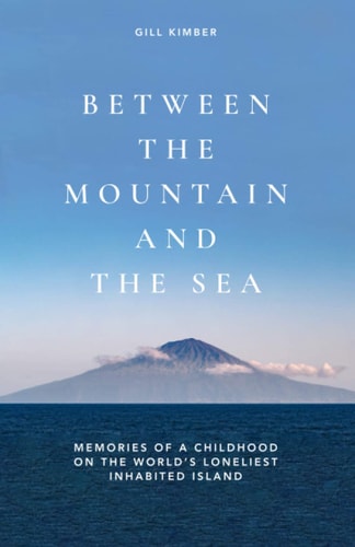 Between the Mountain and the Sea Memories of a Childhood on Tristan Da Cunha, the World's Loneliest Inhabited Island
