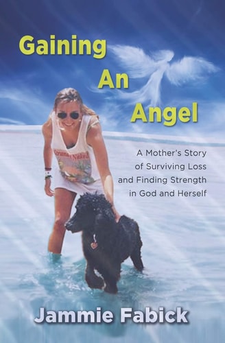 Gaining An Angel A Mother's Story of Surviving Loss and Finding Strength in God and Herself