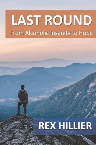 Last Round From Alcoholic Insanity to Hope