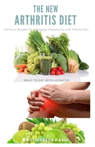 The New Arthritis Diet Food Therapy That Relieve Arthritis and Reduce Joint Inflammation Includes Delicious Easy to Make Recipe and Cookbook