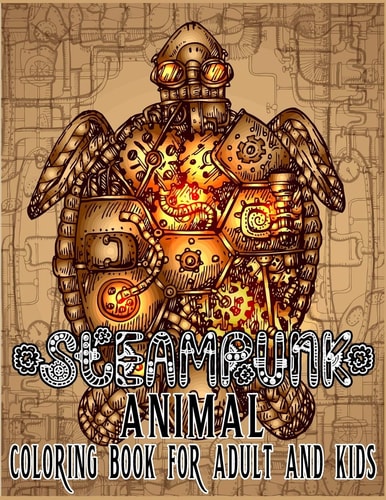 Steampunk Animal Coloring Book For Adult & Kids Retro and Futuristic Mechanical Animals to Color