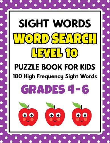 SIGHT WORDS Word Search Puzzle Book For Kids - LEVEL 10 100 High Frequency Sight Words Reading Practice Workbook Grades 4th - 6th, Ages 9 - 11 Years