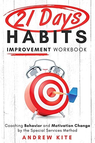 21-Day Habit Improvement Workbook Coaching Behavior and Motivation Change by the Special Forces Method of Training