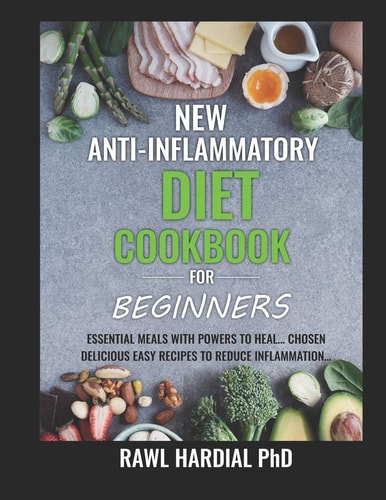 New Anti-Inflammatory Diet Cookbook for Beginners Essential Meals with Powers to Heal! Easy Delicious Recipes to Reduce Inflammation