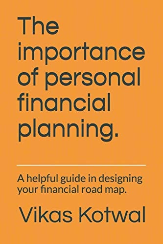 The Importance of Personal Financial Planning. A Helpful Guide in Designing Your Financial Road Map.