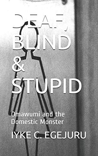 Deaf, Blind & Stupid Omawumi and the Domestic Monster