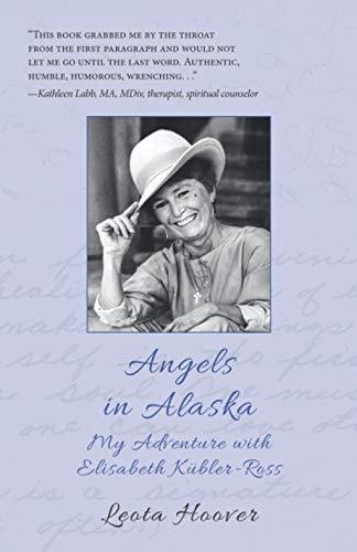 Angels in Alaska My Adventure with Elisabeth Kübler-Ross