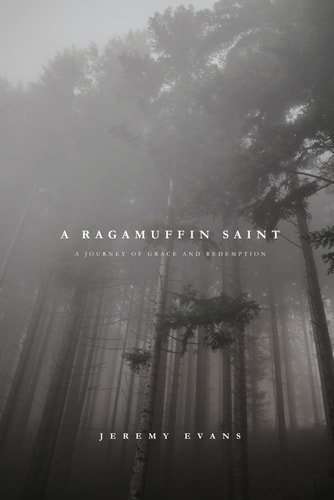 A Ragamuffin Saint A Journey of Grace and Redemption