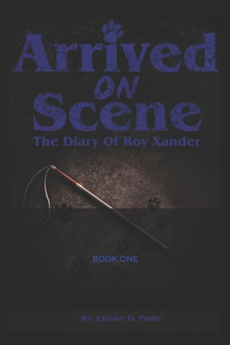 Arrived On Scene (The Diary Of Roy Xander)